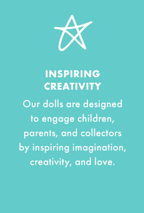 Inspiring Creativity - Our dolls are designed to engage children, parents and collectors by inspiring imagination, creativity and love.